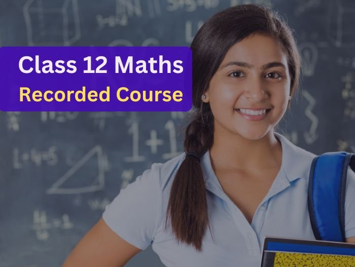 Class 12 Maths Recorded Course